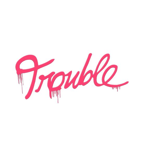 Trouble